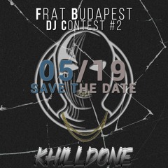 Frat Budapest Dj contest 2 Khilldone