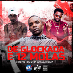 MC TOPRE - DE GLOCKADA E 12 MOLAS - DJ’s VR SILVA & NK DA SERRA