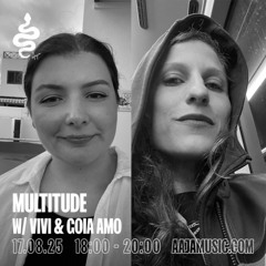 Multitude w/ Vivi & GOIA AMO - Aaja channel 1 - 17 08 25