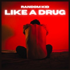 Like A Drug - Random Kid (Sample)
