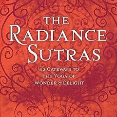[Full Book] The Radiance Sutras: 112 Gateways to the Yoga of Wonder and Delight (English and Sa