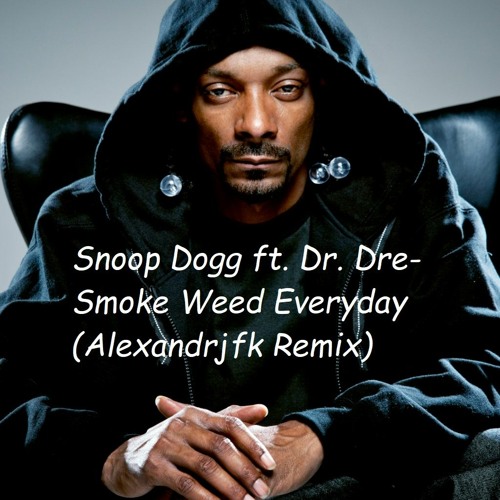 Stream SNOOP DOGG FT. DR. DRE - SMOKE WEED EVERYDAY (ALEXANDRJFK REMIX) by  Alexandrjfk | Listen online for free on SoundCloud