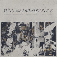 Yung - "Friends On Ice"