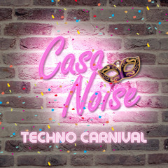 Casa Noise - 🎉🎭 Techno Carnival 🎭🎉