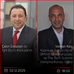 Volkan Kılıç - Çetin Ünsalan ile İşte Bunu Konuşalım