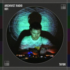 Archivist Radio 001 - TAYBR