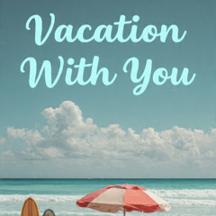 Vacation With You (Pop Version)