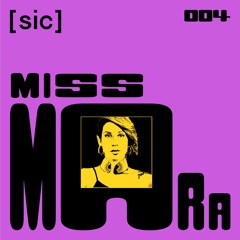 [sic] 004: Miss Mara