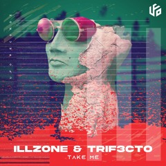 ILLzone & TRIF3CTO - Take Me