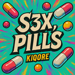 S3X, PILLS