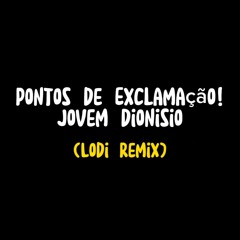 Pontos De Exclamação - Jovem Dionisio (Lodi Remix) || FREE DOWNLOAD
