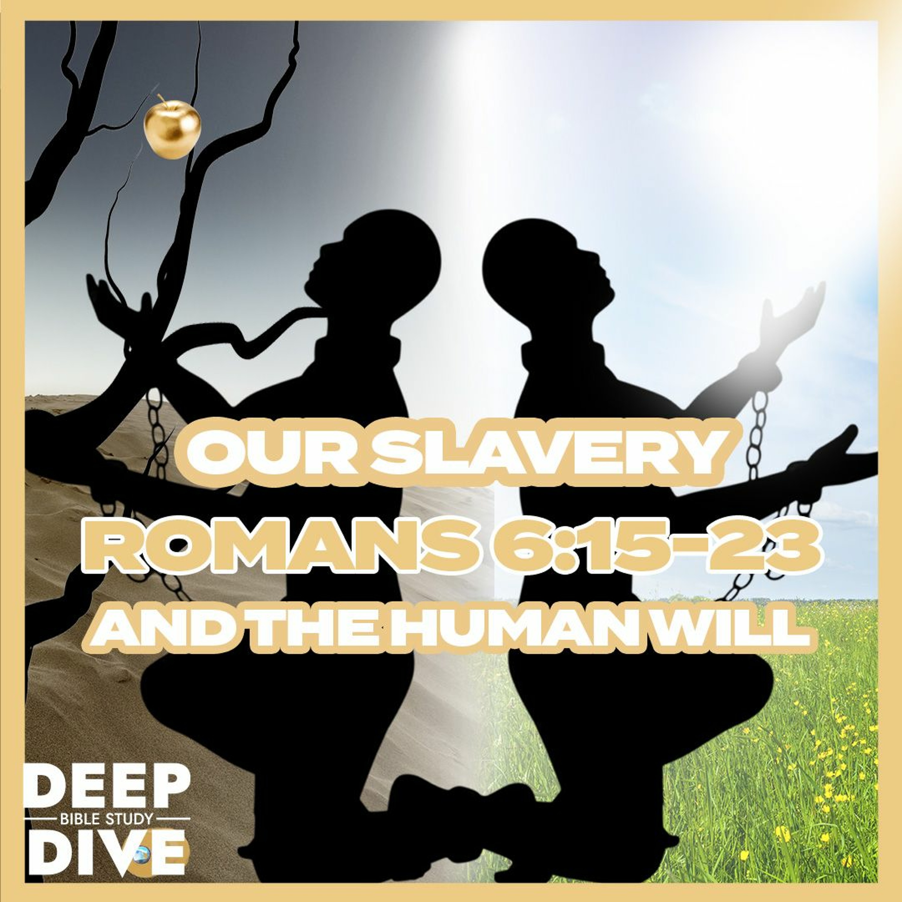 Deep Dive Bible Study S5E13 | Romans 6: Our Slavery And The Human Will episode artwork
