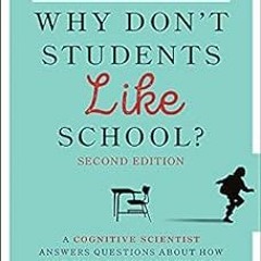 +# Why Don't Students Like School?: A Cognitive Scientist Answers Questions About How the Mind