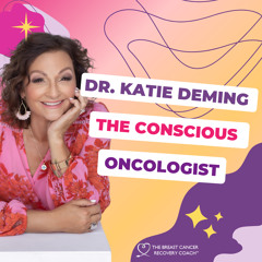 #334 Dr. Katie Deming - The Conscious Oncologist