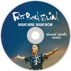 Fatboy Slim - Right Here, Right Now (Daniel Pinho Remix) *FREE DOWNLOAD*