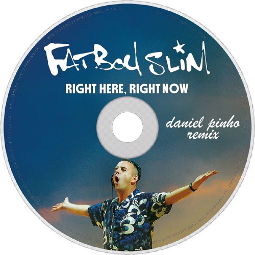 Stream Fatboy Slim - Right Here, Right Now (Daniel Pinho Remix