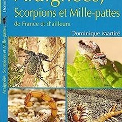 ⬇️ DOWNLOAD EBOOK Araignées. scorpions et mille-pattes de France et d'ailleurs Complet