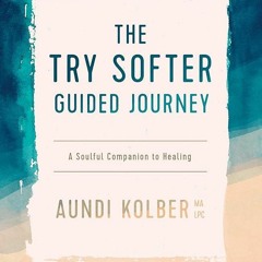 ✔Audiobook⚡️ The Try Softer Guided Journey: A Soulful Companion to Healing