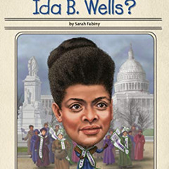Get EBOOK 🖊️ Who Was Ida B. Wells? by  Sarah Fabiny,Who HQ,Ted Hammond KINDLE PDF EB