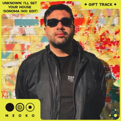 Gift track: Unknown - I'll Set Your House (Sonoma (MX) Edit)