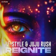 Re-Style & Juju Rush - Reignite (Rapture)