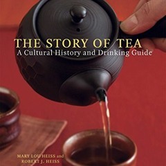 [View] EBOOK 📫 The Story of Tea: A Cultural History and Drinking Guide by  Mary Lou