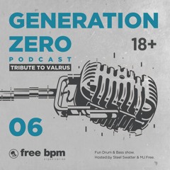 Generation Zero - Episode #06 [Tribute to Valrus] (Hosted by Steel Swatter & MJ Free)