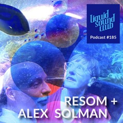 [LSC#185] RESOM + ALEX SOLMAN