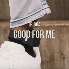Trigga - Good For Me