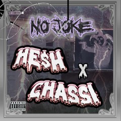 HE$H x Chassi - NO JOKE