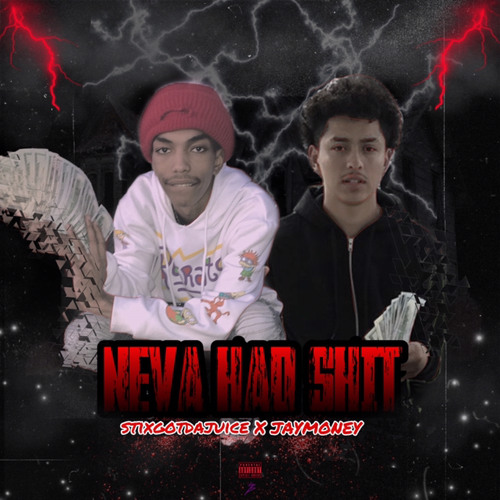 Neva Had Shit - Stixgotdajuice x Jaymoney