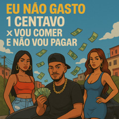 @ EU NÃO GASTO 1 CENTAVO x VOU COMER E NÃO VOU PAGAR