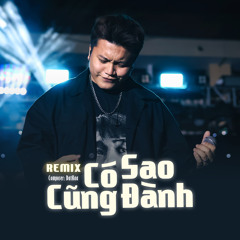 Có Sao Cũng Đành (Remix Version)