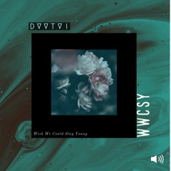WWCSY(Wish We Could Stay Young) - DVVTVI