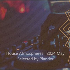 House Atmospheres | 2024 May