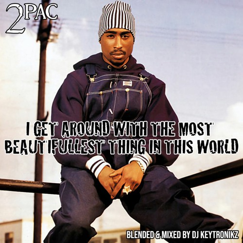 2Pac - I Get Around With The Most Beautifullest Thing In This World