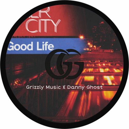 Grizzly X Danny Ghost - Good Life