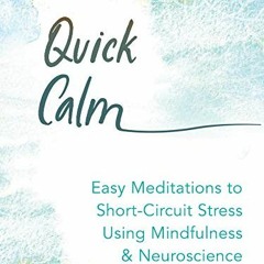 [Access] KINDLE PDF EBOOK EPUB Quick Calm: Easy Meditations to Short-Circuit Stress Using Mindfulnes