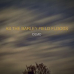 As The Barley Field Floods (Demo)