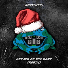Brushman - Afraid Of The Dark [Refix]