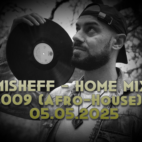 MISHEFF - Home Mix 009 (Afro-House) 05.05.2025