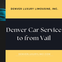 Experience the Ultimate Convenience with Luxury Transportation to Vail