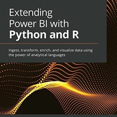 [ACCESS] [EPUB KINDLE PDF EBOOK] Extending Power BI with Python and R: Ingest, transform, enrich, an