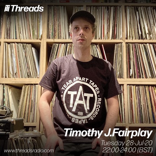 Stream Timothy J. Fairplay Threads Radio 28th July 2020 by