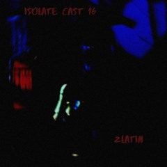 Isolate Cast16 / Zlatin