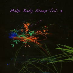 Make Baby Sleep Vol. 3