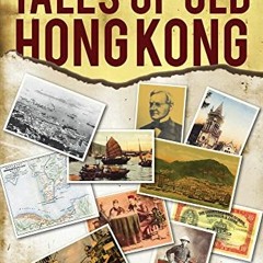 download KINDLE ✔️ Tales of Old Hong Kong: Treasures from the Fragrant Harbour by  De