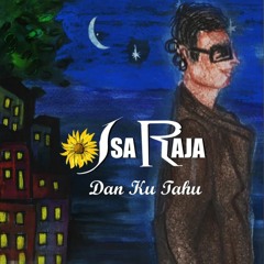 Dan Ku Tahu - Isa Raja