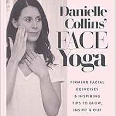 [View] PDF 📖 Danielle Collins' Face Yoga: Firming facial exercises & inspiring tips