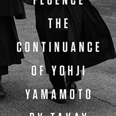[READ] KINDLE 📗 Fluence: The Continuance of Yohji Yamamoto: Photographs by Takay by